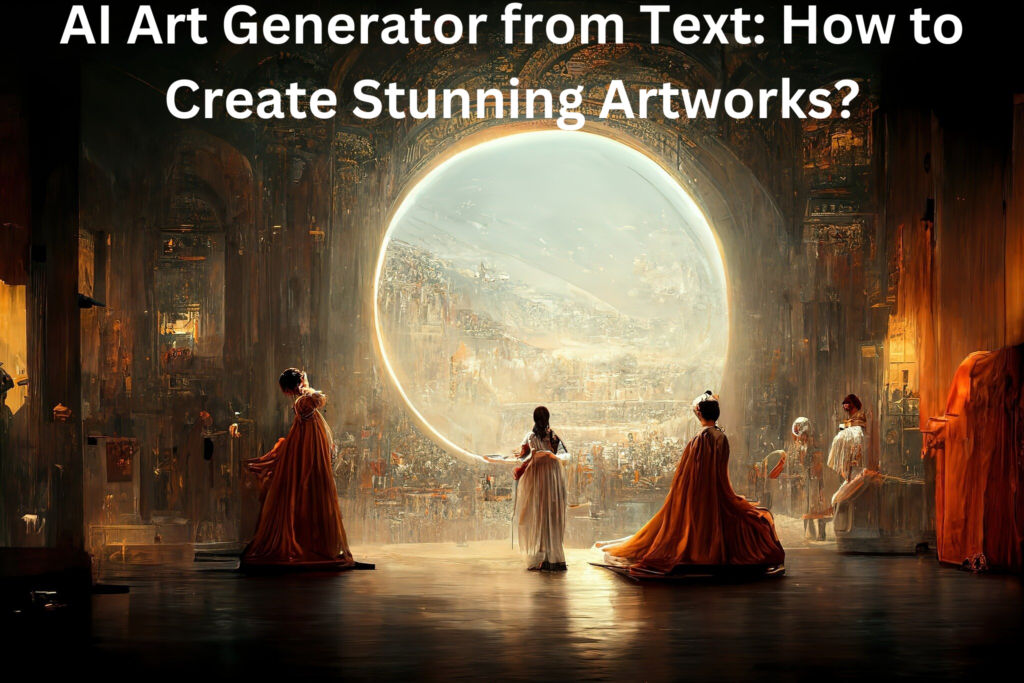 AI Art Generator from Text: How to Create Stunning Artworks?